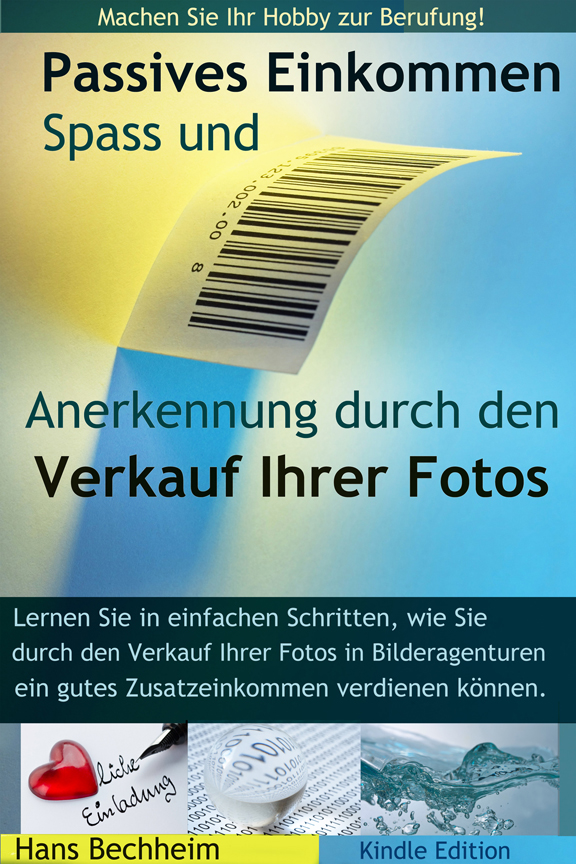 Kindle Edition Hans Bechheim "passives Einkommen, Spa und Anerkennung durch Fotoverkauf, Zusatzeinkommen durch Verkauf Ihrer Fotos in Bilderagenturen, Machen Sie Ihr Hobby zur Berufung
